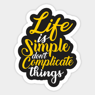 Life is simple don't complicate things Sticker